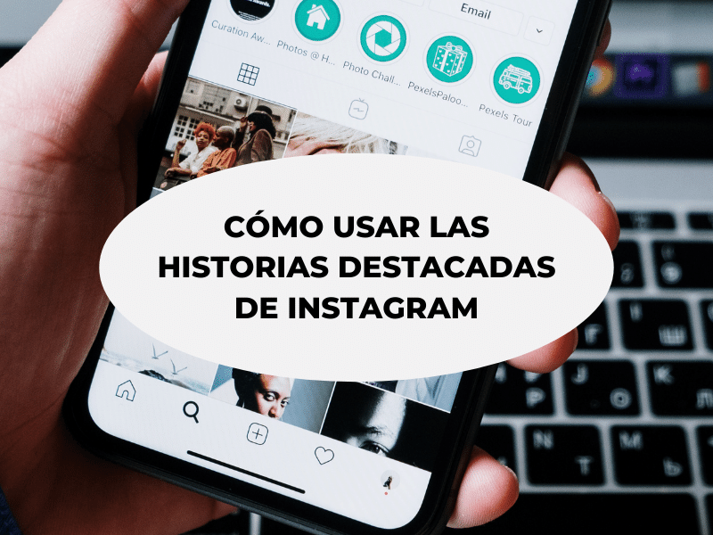 Cómo Usar las Historias Destacadas de Instagram